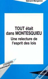 Tout Etait Dans Montesquieu ; Une Relecture De L'Esprit Des Lois