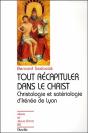 Tout Récapituler Dans Le Christ ; Christologie Et Sotériologie D'Irénée De Lyon - Preview