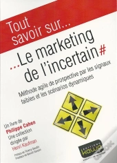 Tout Savoir Sur... Le Marketing De L'Incertain