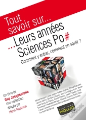 Tout Savoir Sur... : Leurs Années Sciences Po ; Comment Y Entrer, Comment En Sortir?