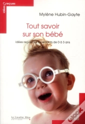 Tout Savoir Sur Son Bebe - Idees Recues Enfant De 0 A 3 Ans