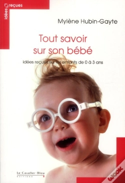 Capa do artigo Tout Savoir Sur Son Bebe - Idees Recues Enfant De 0 A 3 Ans