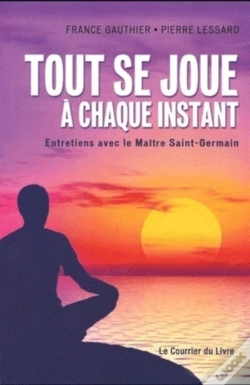 Capa do artigo Tout Se Joue À Chaque Instant ; Entretiens Avec Le Maître Saint-Germain