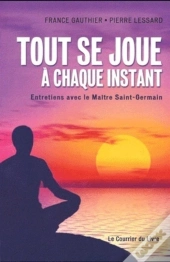 Tout Se Joue À Chaque Instant ; Entretiens Avec Le Maître Saint-Germain