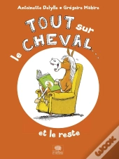 Tout Sur Le Cheval...Et Le Reste