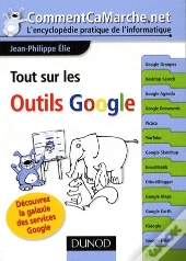 Tout Sur Les Outils Google ; Découvrez La Galaxie Des Services Google