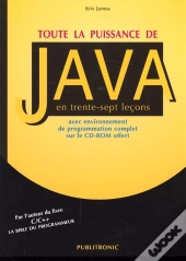 Toute La Puissance De Java En Trente Sept Lecons Avec Environnement De Programmation Complet Sur Le Cd-Rom