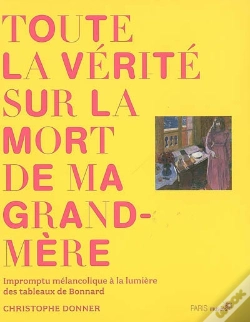 Capa do artigo Toute La Vérité Sur La Mort De Ma Grand-Mère ; Impromptu Mélancolique À La Lumière Des Tableaux De Bonnard