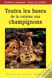 Toutes Les Bases De La Cuisine Aux Champignons