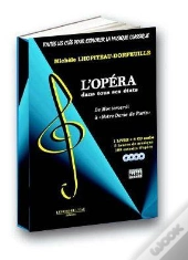 Toutes Les Cles Pour Explorer La Musique Classique T. 4 : L'Opera Dans Tous Ses États