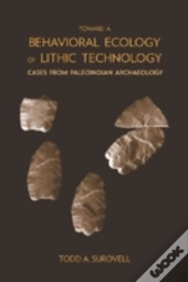 Toward A Behavioral Ecology Of Lithic Technology