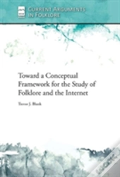 Toward A Conceptual Framework For The Study Of Folklore And The Internet