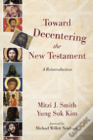 Toward Decentering The New Testament
