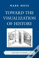 Toward The Visualization Of History
