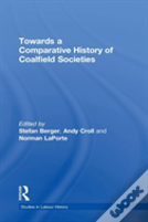 Towards A Comparative History Of Coalfield Societies