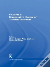Towards A Comparative History Of Coalfield Societies