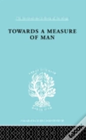 Towards A Measure Of Man