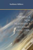Towards A New Metaphysics Of Cosmic Evolution