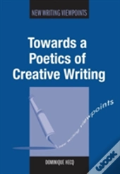 Towards A Poetics Of Creative Writing