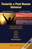 Towards A Post-Human Universe