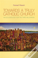 Towards A Truly Catholic Church