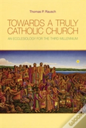 Towards A Truly Catholic Church