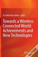 Towards A Wireless Connected World: Achievements And New Technologies