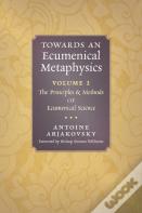 Towards An Ecumenical Metaphysics, Volume 1