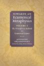 Towards An Ecumenical Metaphysics, Volume 1 - Preview
