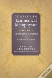 Towards An Ecumenical Metaphysics, Volume 1