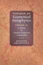 Towards An Ecumenical Metaphysics, Volume 2 - Preview
