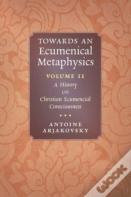 Towards An Ecumenical Metaphysics, Volume 2