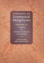 Towards An Ecumenical Metaphysics, Volume 2 - Preview