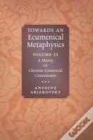Towards An Ecumenical Metaphysics, Volume 2