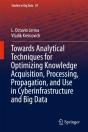 Towards Analytical Techniques For Optimizing Knowledge Acquisition, Processing, Propagation, And Use In Cyberinfrastructure And Big Data - Preview