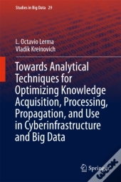 Towards Analytical Techniques For Optimizing Knowledge Acquisition, Processing, Propagation, And Use In Cyberinfrastructure And Big Data