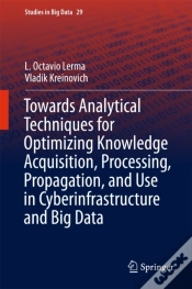 Capa do artigo Towards Analytical Techniques For Optimizing Knowledge Acquisition, Processing, Propagation, And Use In Cyberinfrastructure And Big Data