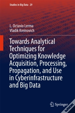 Capa do artigo Towards Analytical Techniques For Optimizing Knowledge Acquisition, Processing, Propagation, And Use In Cyberinfrastructure And Big Data
