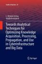 Towards Analytical Techniques For Optimizing Knowledge Acquisition, Processing, Propagation, And Use In Cyberinfrastructure And Big Data - Preview