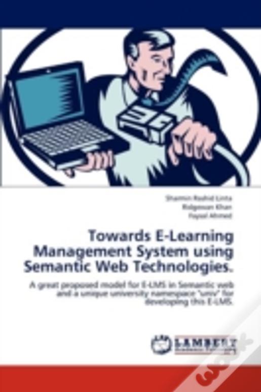 Towards E-Learning Management System Using Semantic Web Technologies.