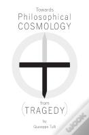 Towards Philosophical Cosmology (From Tragedy)