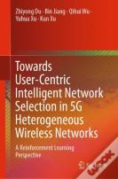 Towards User-Centric Intelligent Network Selection In 5g Heterogeneous Wireless Networks