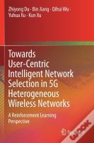 Towards User-Centric Intelligent Network Selection In 5g Heterogeneous Wireless Networks