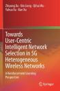 Towards User-Centric Intelligent Network Selection In 5g Heterogeneous Wireless Networks - Preview