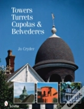 Towers, Turrets, Cupolas, & Belvederes