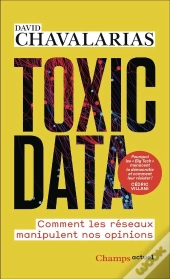 Toxic Data : Comment Les Réseaux Manipulent Nos Opinions
