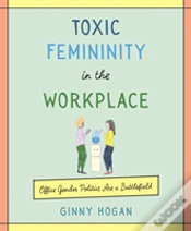 Capa do artigo Toxic Femininity In The Workplace