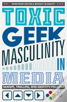 Toxic Geek Masculinity In Media
