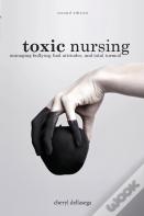 Toxic Nursing, Second Edition