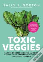 Toxic Veggies : La Face Cachée Des Super-Aliments